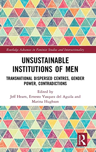 Unsustainable Institutions Of Men Transnational Dispersed Centres Gender Power Contradictions 1st Edition Jeff Hearn Editor