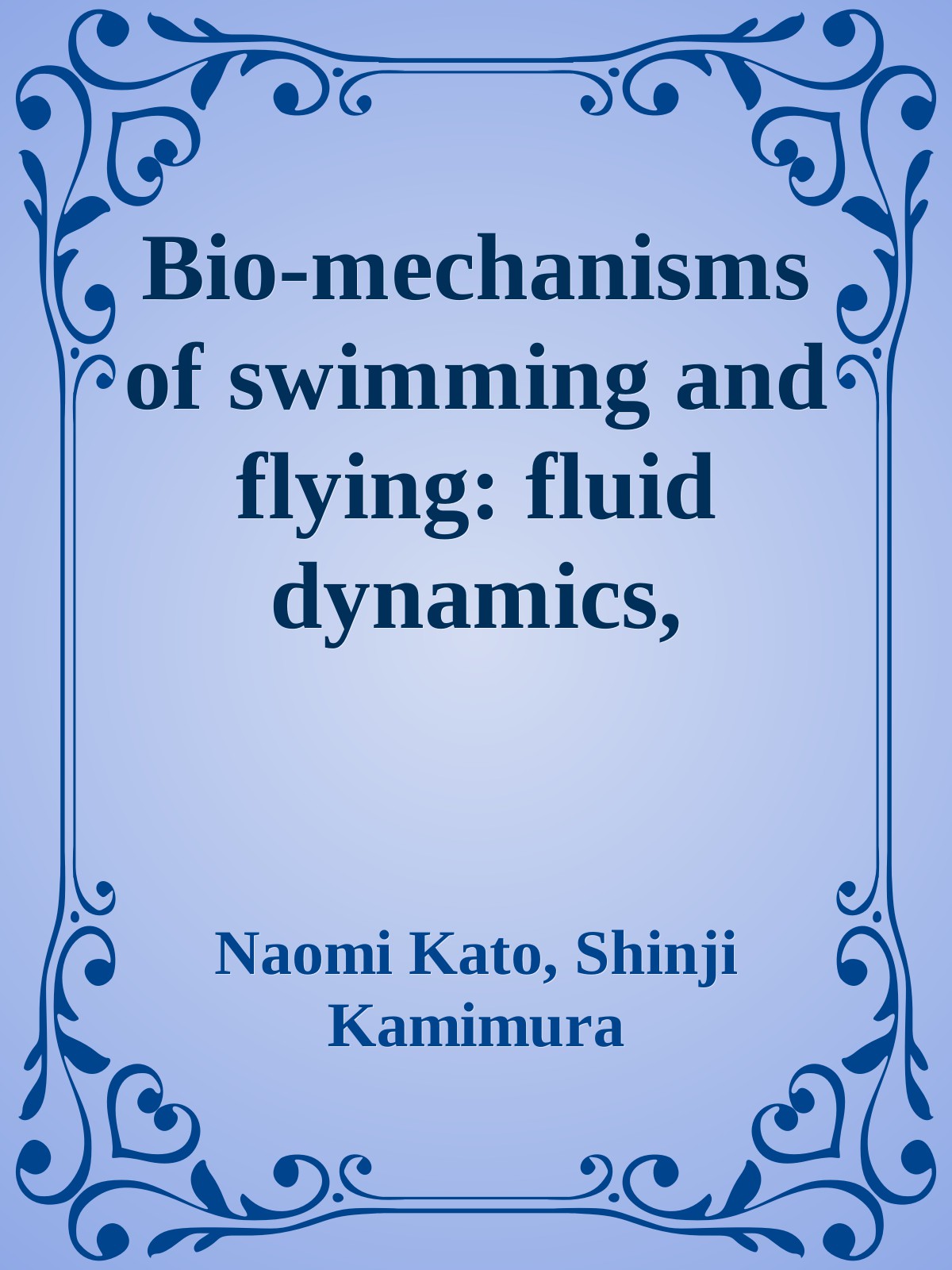 Biomechanisms Of Swimming And Flying Fluid Dynamics Biomimetic Robots And Sports Science Naomi Kato
