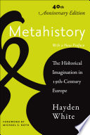 Metahistory The Historical Imagination In Nineteenthcentury Europe Fortieth Anniversary White