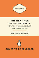 The Next Age Of Uncertainty How The World Can Adapt To A Riskier Future Stephen Poloz