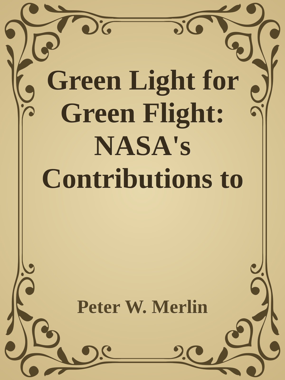 Green Light For Green Flight Nasas Contributions To Environmentally Responsible Aviation Peter W Merlin