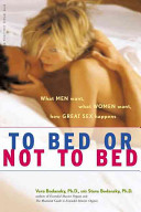 To Bed Or Not To Bed What Men Want What Women Want How Great Sex Happens Vera Bodansky