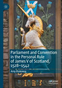 Parliament And Convention In The Personal Rule Of James V Of Scotland 15281542 Amy Blakeway
