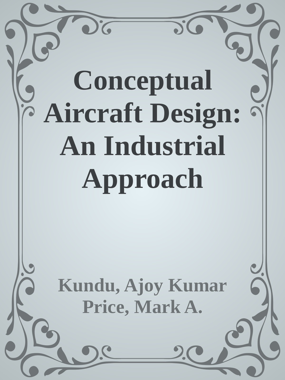 Conceptual Aircraft Design An Industrial Approach Kundu Ajoy Kumar Price