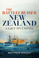 The Battlecruiser New Zealand A Gift To Empire 1st Edition Matthew J Wright