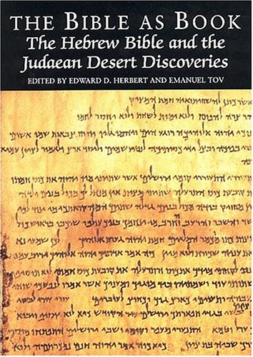 The Bible As Book The Hebrew Bible And The Judaean Desert Discoveries Edward D Herbert Editor