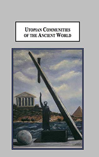 Utopian Communities Of The Ancient World Idealistic Experiments Of Pythagoras The Essenes Pachomius And Proclus Brent James Schmidt