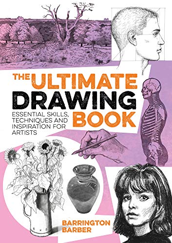 The Ultimate Drawing Book Essential Skills Techniques And Inspiration For Artists Barrington Barber