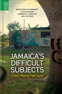 Jamaicas Difficult Subjects Negotiating Sovereignty In Anglophone Caribbean Literature And Criticism Sherimarie Harrison