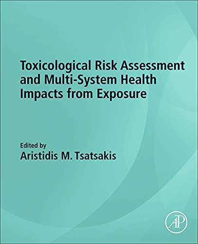 Toxicological Risk Assessment And Multisystem Health Impacts From Exposure 1st Edition Aristidis M Tsatsakis Editor