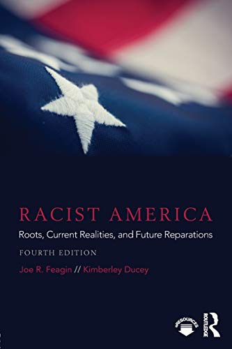 Racist America Roots Current Realities And Future Reparations 4th Edition Joe R Feagin