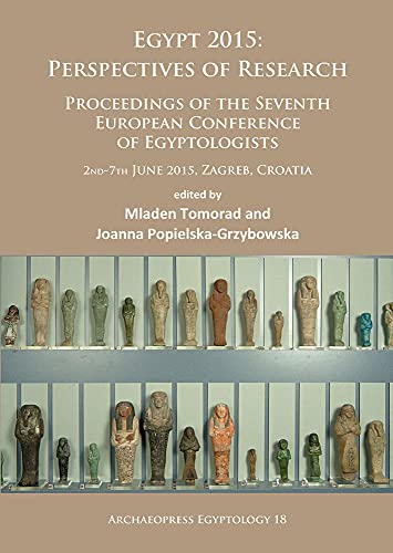 Egypt 2015 Perspectives Of Research Proceedings Of The Seventh European Conference Of Egyptologists 2nd7th June 2015 Zagreb Croatia Archaeopress Egyptology Mladen Tomorad Editor