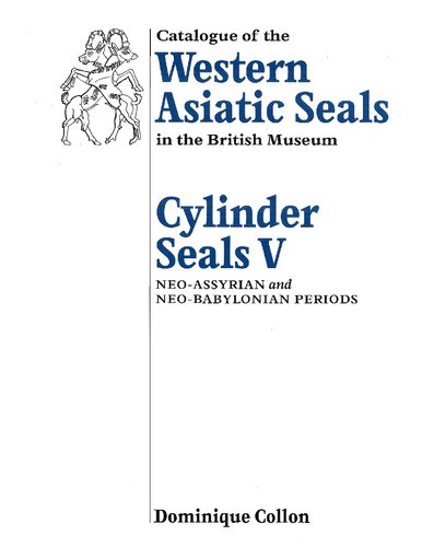 Catalogue Of The Western Asiatic Seals In The British Museum Cylinder Seals V Neoassyrian And Neobabylonian Periods 1st Edition Dominique Collon With Contributions By Margaret Sax And Christopher Bromhead Fleming Walker