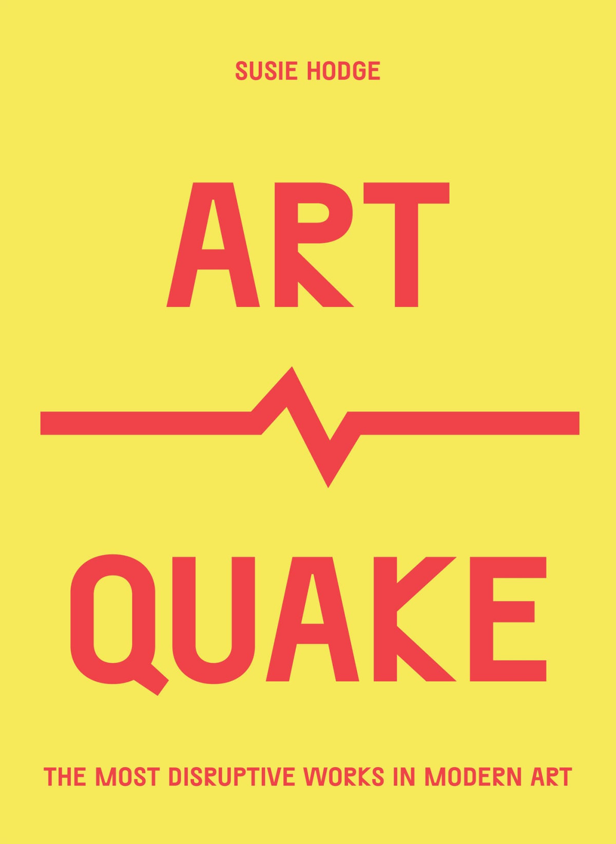 Artquake The Most Disruptive Works In Modern Art Susie Hodge