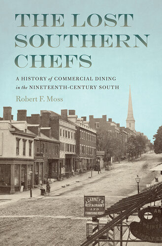 The Lost Southern Chefs A History Of Commercial Dining In The Nineteenthcentury South Robert F Moss