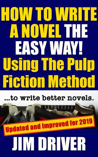 How To Write A Novel The Easy Way Using The Pulp Fiction Method Jim Driver