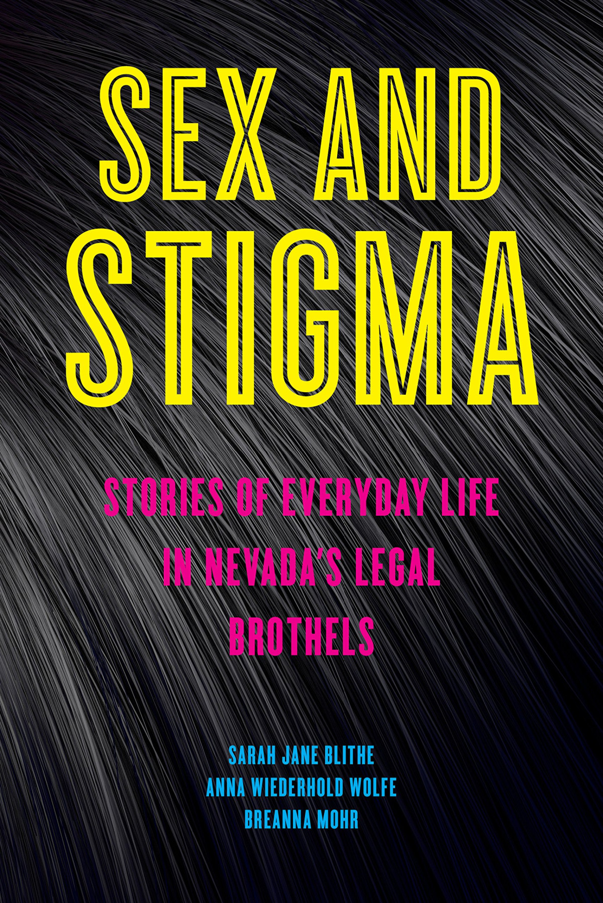 Sex And Stigma Stories Of Everyday Life In Nevadas Legal Brothels Sarah Jane Blithe