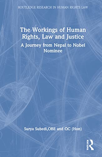 The Workings Of Human Rights Law And Justice A Journey From Nepal To Nobel Nominee Surya P Subedi