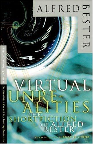 Virtual Unrealities The Short Fiction Of Alfred Bester Alfred Bester