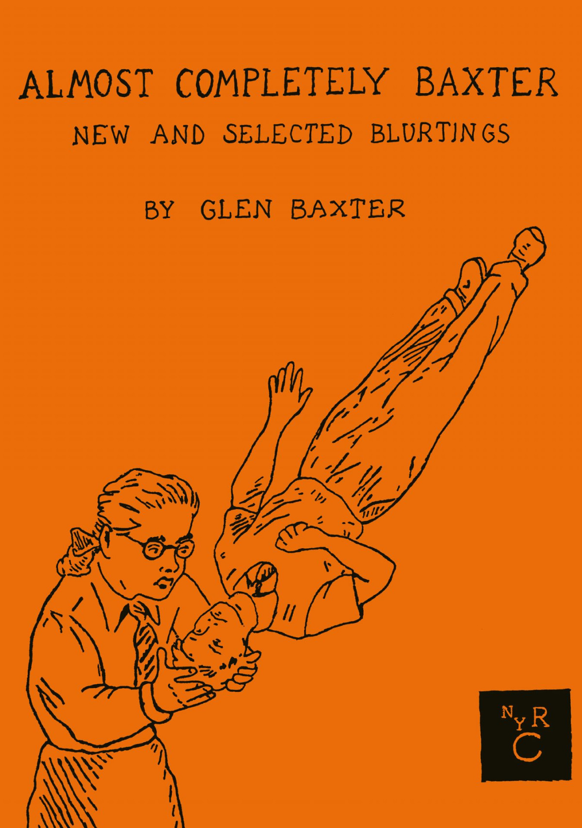 Almost Completely Baxter New And Selected Blurtings Glen Baxter