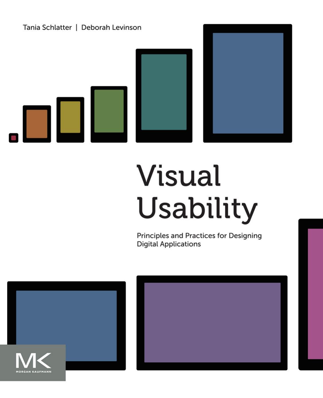 Visual Usability Principles And Practices For Designing Digital Applications Tania Schlatter Deborah Levinson