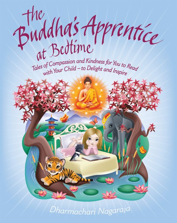 The Buddhas Apprentice At Bedtime Tales Of Compassion And Kindness For You To Read With Your Child To Delight And Inspire Dharmachari Nagaraja