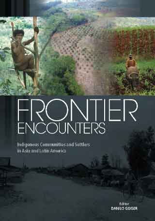 Frontier Encounters Indigenous Communities And Settlers In Asia And Latin America Danilo Geiger