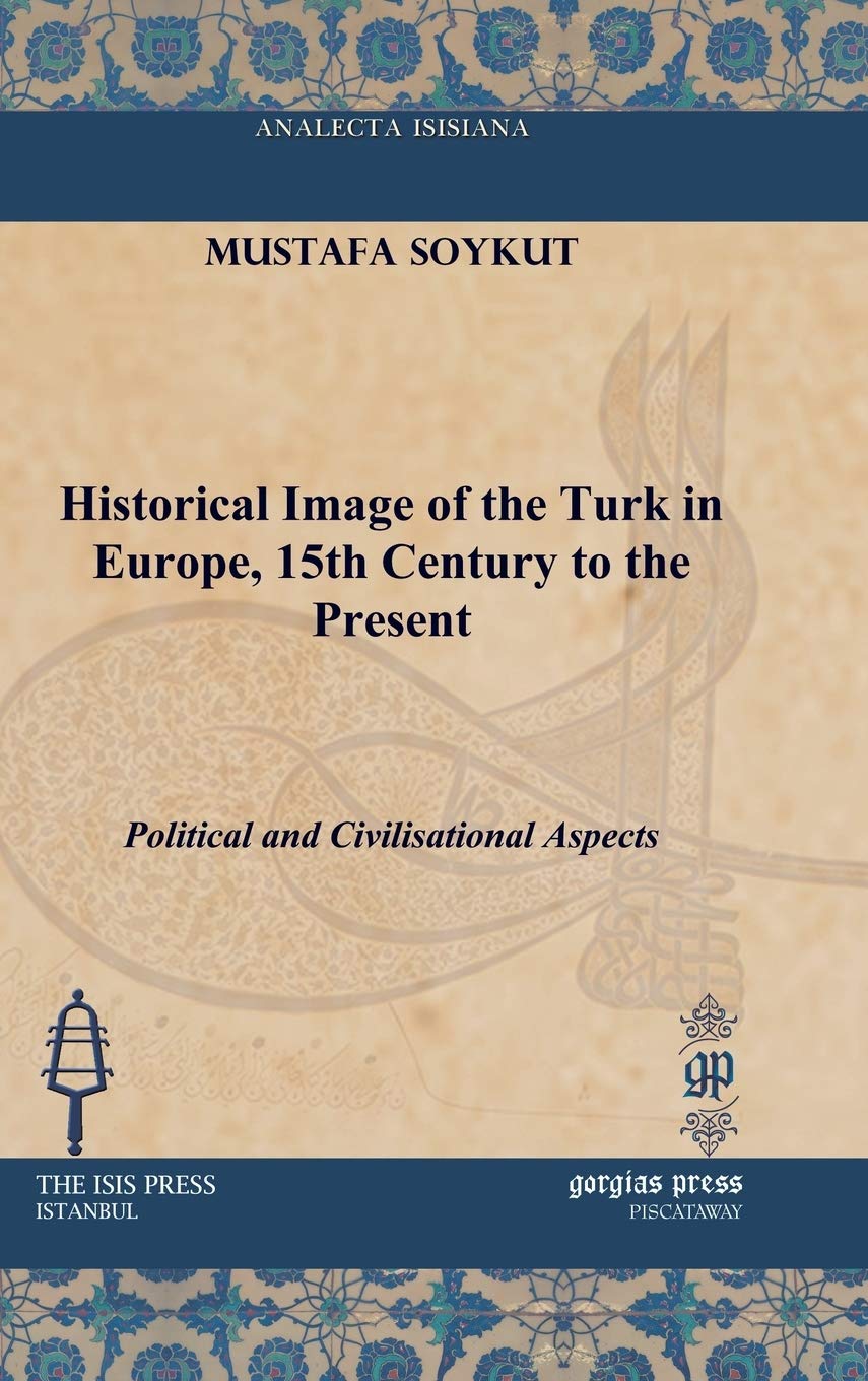 Historical Image Of The Turk In Europe 15th Century To The Present Political And Civilisational Aspects Mustafa Soykut