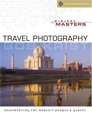 Digital Masters Travel Photography Documenting The Worlds People Places Bob Krist