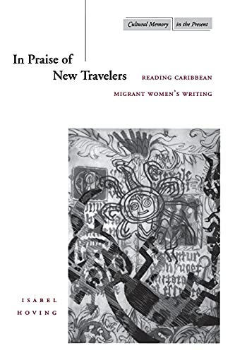 In Praise Of New Travelers Reading Caribbean Migrant Womens Writing 1st Edition Isabel Hoving
