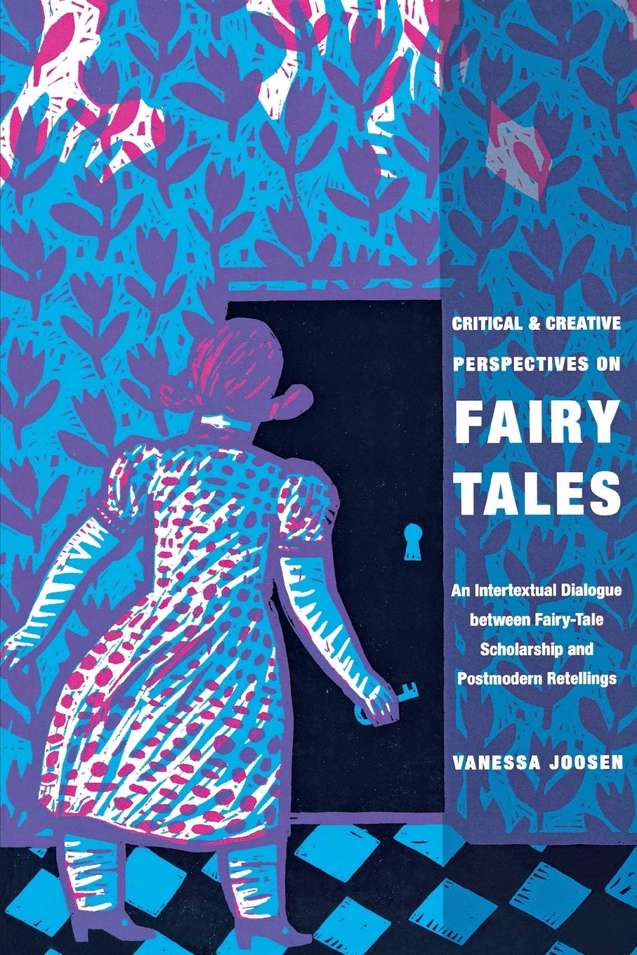 Critical And Creative Perspectives On Fairy Tales An Intertextual Dialogue Between Fairytale Scholarship And Postmodern Retellings Vanessa Joosen