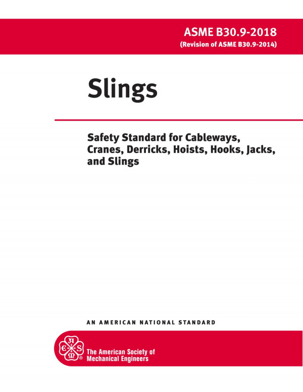Asme B3092018 Slings Safety Standard For Cableways Cranes Derricks Hoists Hooks Jacks And Slings 1st Edition Asme