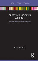 Creating Modern Athens A Capital Between East And West Denis Roubien