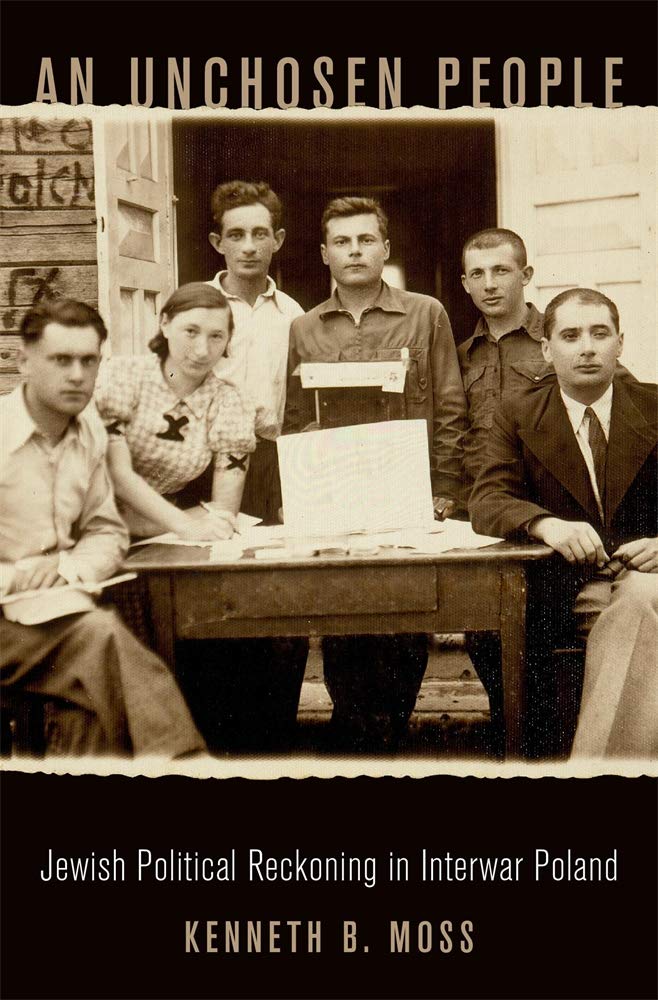 An Unchosen People Jewish Political Reckoning In Interwar Poland Kenneth B Moss