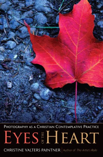 The Eyes Of The Heart Photography As A Christian Contemplative Practice 43013 Christine Valters Paintner