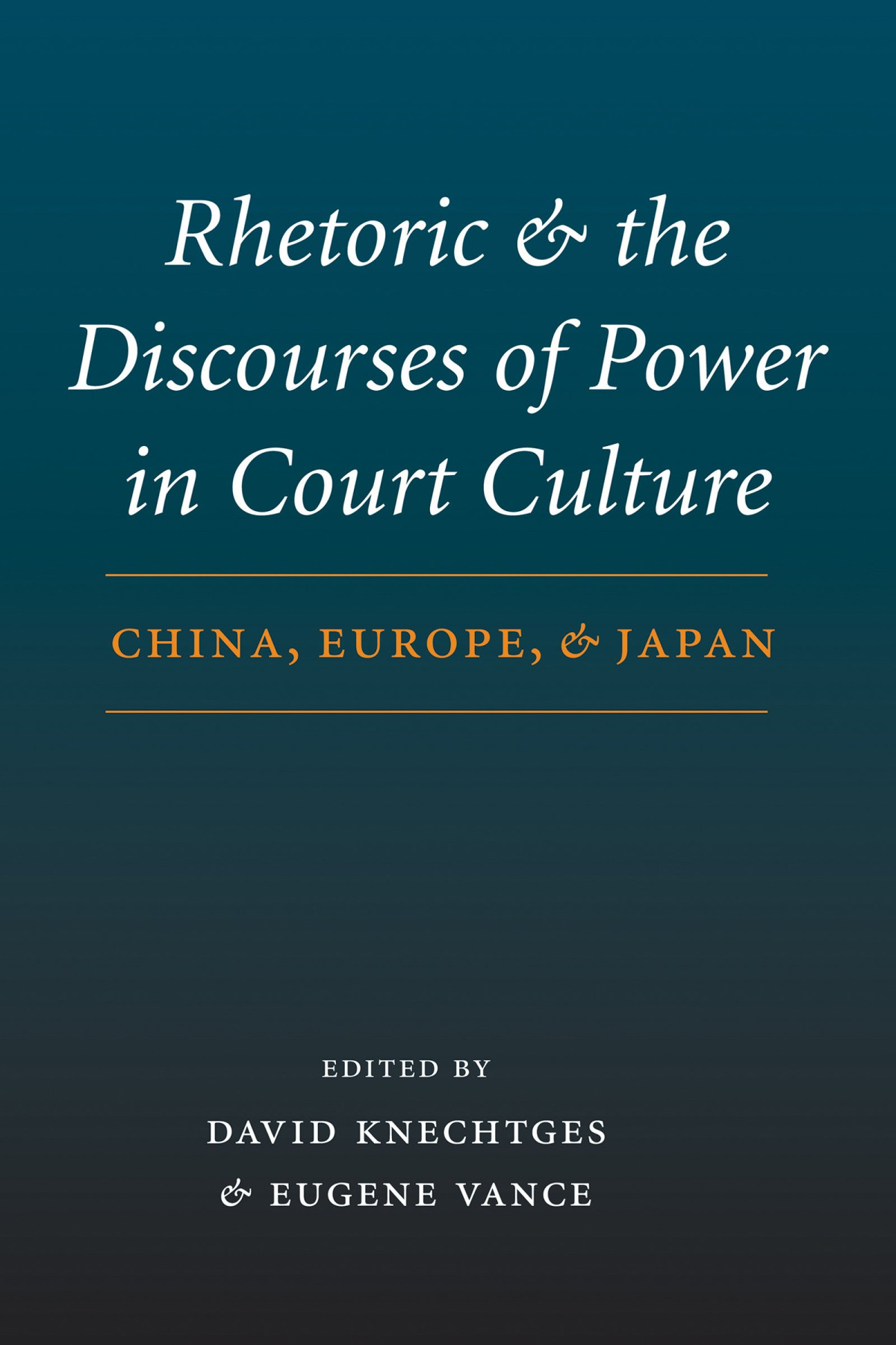 Rhetoric And The Discourses Of Power In Court Culture China Europe And Japan Illustrated David R Knechtges