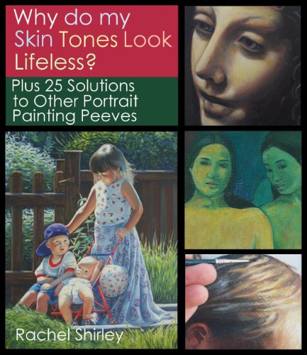 Why Do My Skin Tones Look Lifeless Plus 25 Solutions To Other Portrait Painting Peeves Tips And Techniques On Oil Painting Portraits Mixing Skin Colours Eyes Hair And More Rachel Shirley