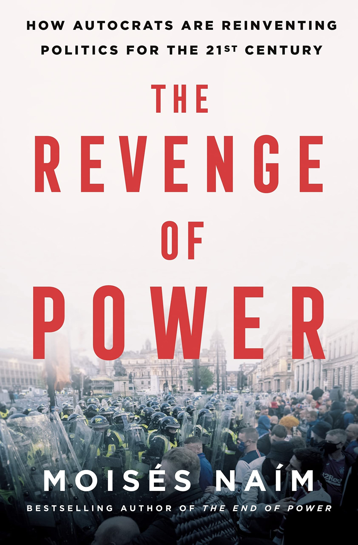 The Revenge Of Power How Autocrats Are Reinventing Politics For The 21st Century Moiss Nam