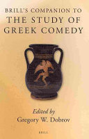 Brills Companion To The Study Of Greek Comedy Brills Companions To Classical Studies Gregory W Dobrov