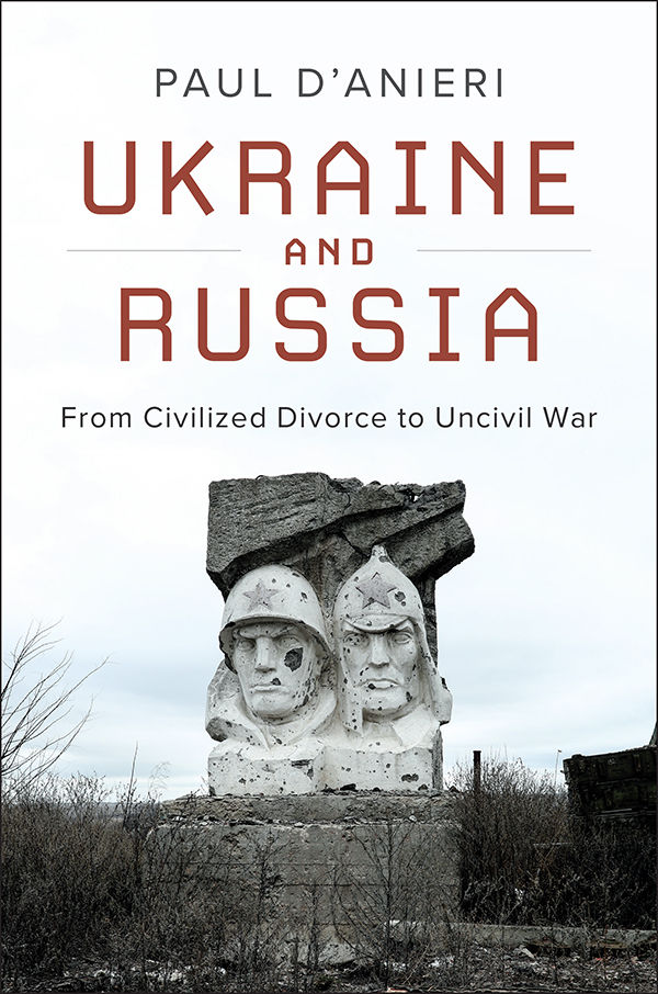 Ukraine And Russia From Civilized Divorce To Uncivil War Paul Danieri