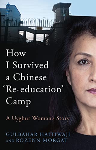 How I Survived A Chinese Reeducation Camp A Uyghur Womans Story Gulbahar Haitiwaji