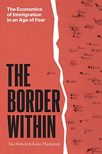 The Border Within The Economics Of Immigration In An Age Of Fear 1st Edition Tara Watson
