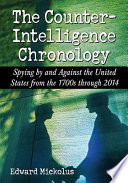 The Counterintelligence Chronology Spying By And Against The United States From The 1700s Through 2014 Edward Mickolus