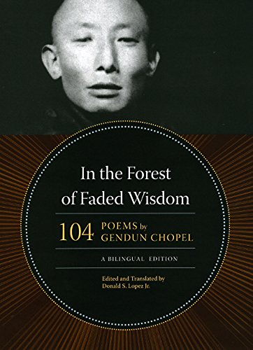 In The Forest Of Faded Wisdom 104 Poems By Gendun Chopel A Bilingual Edition Buddhism And Modernity Bilingual Gendun Chopel