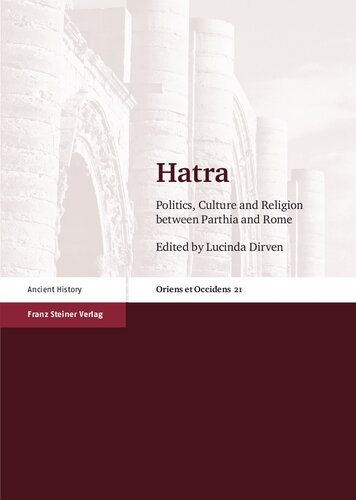 Hatra Politics Culture And Religion Between Parthia And Rome Lucinda Dirven