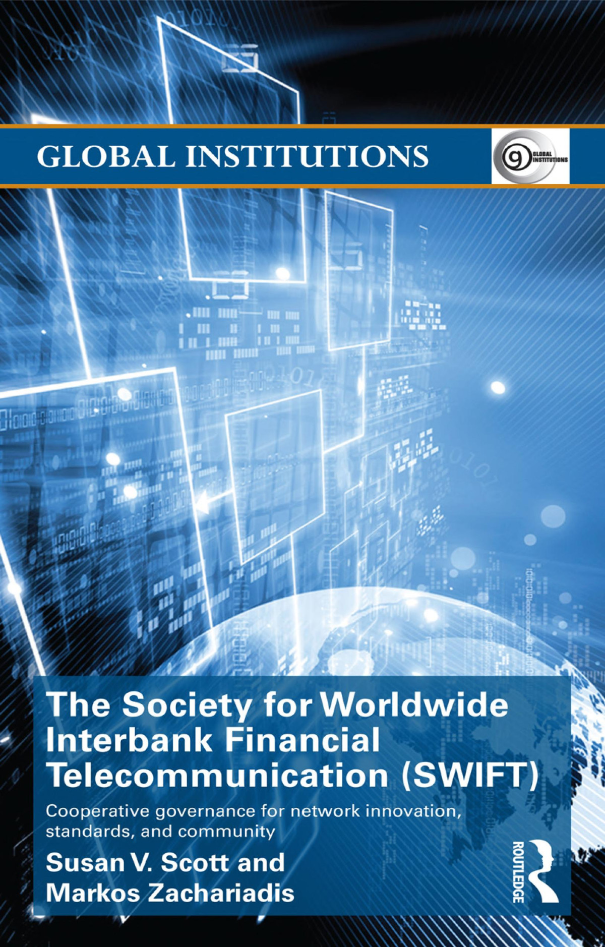 The Society For Worldwide Interbank Financial Telecommunication Swift Cooperative Governance For Network Innovation Standards And Community Susan V Scott Markos Zachariadis