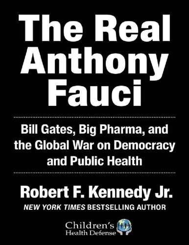 The Real Anthony Fauci Bill Gates Big Pharma And The Global War On Democracy And Public Health Robert F Kennedy Jr