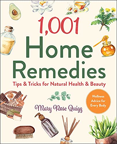 1001 Home Remedies Tips Tricks For Natural Health Beauty Mary Rose Quigg