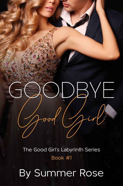 Goodbye Good Girl A Steamy Romance The Good Girls Labyrinth Series Book 1 Summer Rose