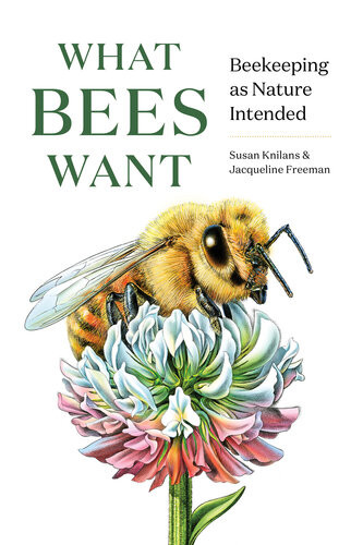What Bees Want Beekeeping As Nature Intended Susan Knilans